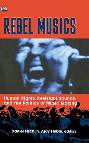 Beispielbild fr Rebel Musics Human Rights, Resistant Sounds, and the Politics of Music Making zum Verkauf von PBShop.store US