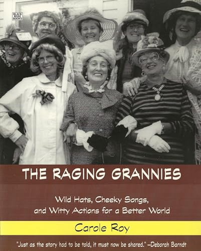 Imagen de archivo de The Raging Grannies: Wild Hats, Cheeky Songs and Witty Actions for a Better World : Wild Hats, Cheeky Songs and Witty Actions for a Better World a la venta por Better World Books