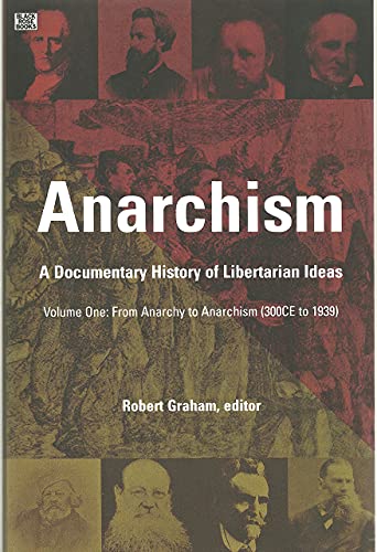 9781551642512: Anarchism Volume One: A Documentary History of Libertarian Ideas, Volume One - From Anarchy to Anarchism (Anarchism: A Documentary History of Libertarian Id) (Volume 1)