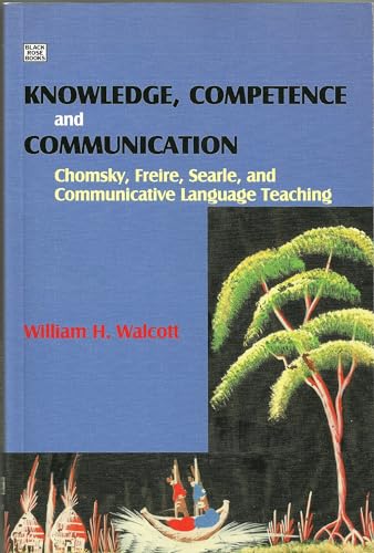 Knowledge, Competence, and Communication: Chomsky, Freire, Searle, and Communicative Language Tea...