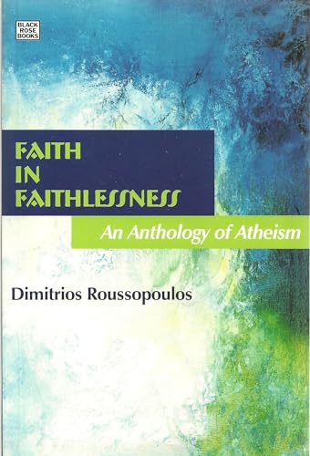 Stock image for Faith In Faithlessness: An Anthology of Atheism for sale by Decluttr