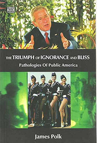 Stock image for The Triumph Of Ignorance And Bliss - Pathologies of Public America for sale by PBShop.store US