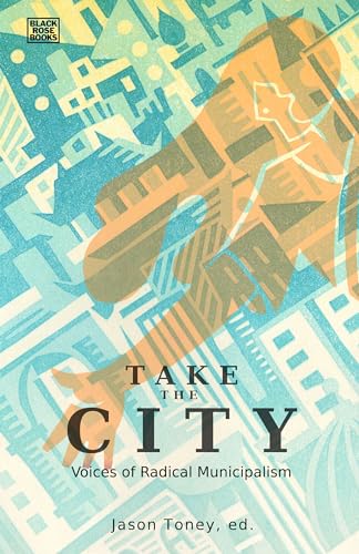 Stock image for Take the City: Voices of Radical Municipalism for sale by Red's Corner LLC