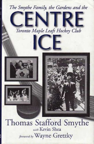 Beispielbild fr CENTRE ICE: The Smythe Family, the Gardens and the Toronto Maple Leafs Hockey Club zum Verkauf von SecondSale