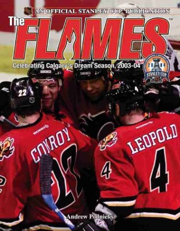 Stock image for The Flames : Celebrating Calgary's Dream Season, 2003-04 for sale by Better World Books: West