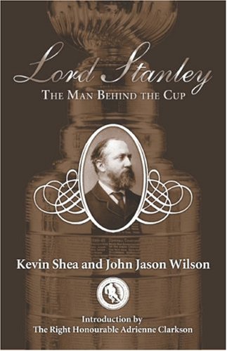 Stock image for Lord Stanley: The Man Behind the Cup for sale by Books of the Smoky Mountains