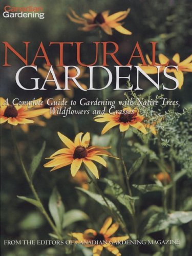 9781551682884: Canadian Gardening Natural Gardens: A Complete Guide to Gardening with Native Tress, Wildflowers