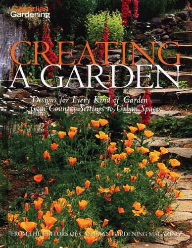 Stock image for Canadian Gardening Creating A Garden : Designs for Every Kind of Garden for sale by Better World Books