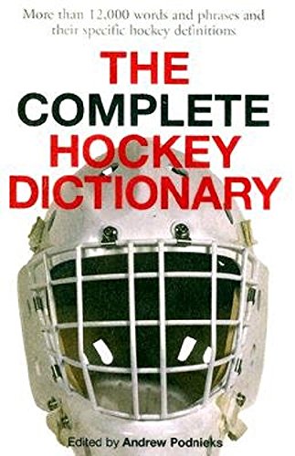 Beispielbild fr The Complete Hockey Dictionary : Over 12,000 Terms, Words and Phrases Defining the Game of Hockey zum Verkauf von Better World Books: West