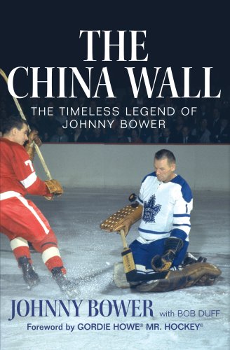 Beispielbild fr The China Wall: The Timeless Legend of Johnny Bower Bower, Johnny and Duff, Bob zum Verkauf von Aragon Books Canada