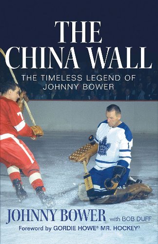 Beispielbild fr The China Wall: The Timeless Legend of Johnny Bower zum Verkauf von Blue Vase Books