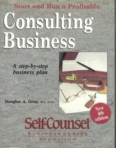 9781551800202: Start and Run a Profitable Consulting Business: A Step-By-Step Business Plan (Self-Counsel Series)
