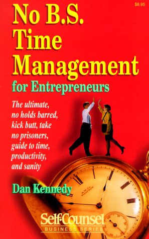 Stock image for No B.S. Time Management for Entrepreneurs: The Ultimate, No Holds Barred, Kick Butt, Take No Prisoners, Guide to Time, Productivity, and Sanity (Self-Counsel Business Series) for sale by HPB-Diamond