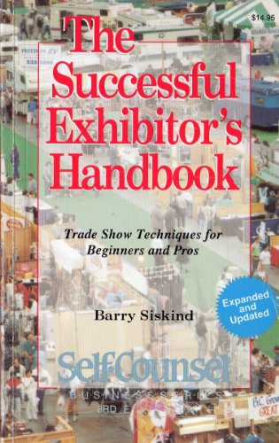 The Successful Exhibitor's Handbook: Trade Show Techniques for Beginners and Pros