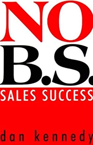 No B.S. Sales Success (Self-Counsel Business Series) (9781551802305) by Kennedy, Dan S.