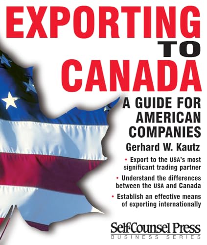 EXPORTING TO CANADA: A Guide to American Companies (Self-counsel Business) - Kautz Gerhard, W.