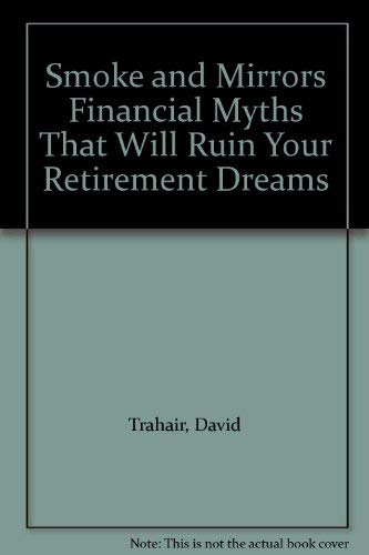 Beispielbild fr Smoke & Mirrors : Financial Myths That Will Ruin Your Retirement Dreams zum Verkauf von SecondSale