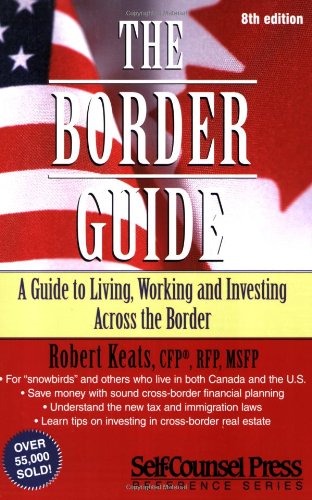 Stock image for The Border Guide : A Guide to Living, Working and Investing Across the Border for sale by Better World Books: West