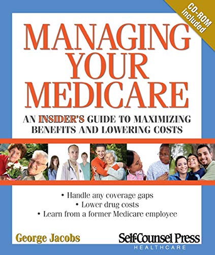 Imagen de archivo de Managing Your Medicare : An Insider's Guide to Maximizing Benefits and Lowering Costs a la venta por Better World Books