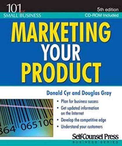 Marketing Your Product (101 for Small Business Series) (9781551808598) by Cyr, Donald; Gray BA LLB, Douglas