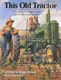 Stock image for This Old Tractor : A Treasury of Vintage Tractors and Family Farm Memories for sale by Nerman's Books & Collectibles