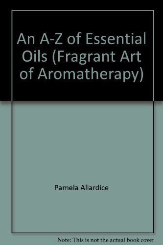 Stock image for An A-Z of Essential Oils (Fragrant Art of Aromatherapy) for sale by ThriftBooks-Dallas