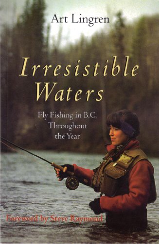 Irresistible Water: Fly Fishing in Bc Throughout the Year (9781551921488) by Lingren, Art