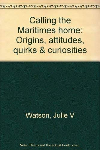Imagen de archivo de Calling the Maritimes Home: Origins, Attitudes, Quirks & Curiosities a la venta por ThriftBooks-Atlanta