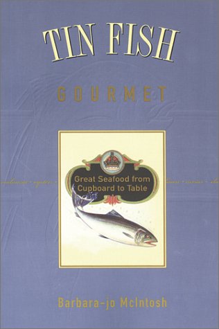 Beispielbild fr Tin Fish Gourmet: Great Seafood from Cupboard to Table zum Verkauf von Zoom Books Company
