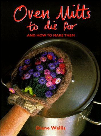 Stock image for Oven Mitts to Die for and How to Make Them for sale by Better World Books