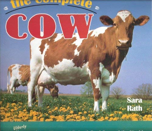 Stock image for The Complete Cow An Udderly Entertaining History of Dairy and Beef Cows in the World for sale by Books  Revisited