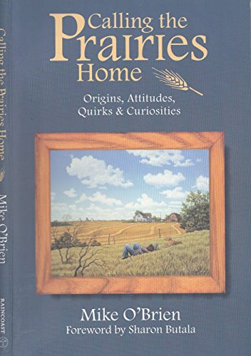 Beispielbild fr Calling the Prairies home: Origins, attitudes, quirks & curiosities zum Verkauf von Wonder Book