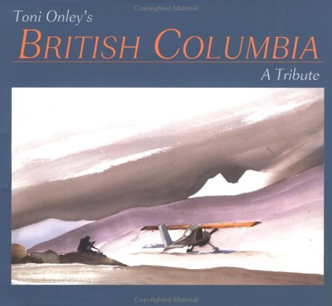 Imagen de archivo de Toni Onley's British Columbia : A Tribute a la venta por Better World Books: West