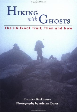 Stock image for Hiking with Ghosts : The Chilkoot Trail, Then and Now for sale by Better World Books