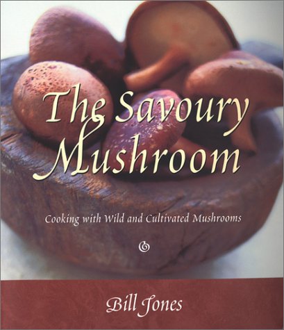 9781551923000: The Savoury Mushroom: Cooking With Wild and Cultivated Mushrooms