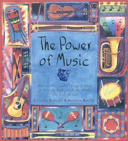 9781551923130: The Power of Music: Harness the Creative Energy of Music to Heal the Body, Soothe the Mind and Feed the Soul
