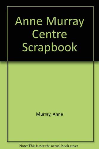 Anne Murray Centre Scrapbook (9781551923291) by Murray, Anne
