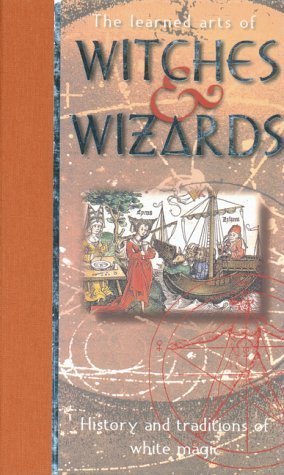 Imagen de archivo de The Learned Arts of Witches & Wizards: History and Traditions of White Magic a la venta por Rivendell Books Ltd.