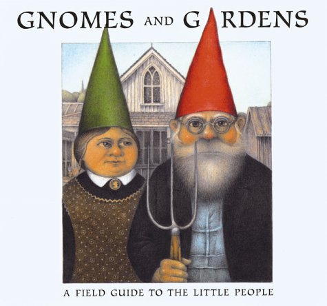 9781551923499: Gnomes and Gardens : A Field Guide to the Little P