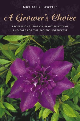 Stock image for A Grower's Choice: Professional Tips On Plant Selection & Care For The Pacific Northwest for sale by HPB-Emerald