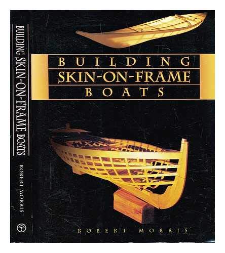 9781551924441: Building skin-on-frame boats : building on a ten-thousand year tradition