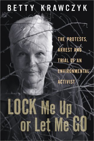 Imagen de archivo de Lock Me up or Let Me Go : The Protests, Arrest and Trial of an Environmental Activist a la venta por Better World Books