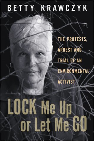 Stock image for Lock Me Up or Let Me Go: The Protests, Arrest and Trial of an Environmental Activist for sale by Concordia Books