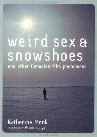 Beispielbild fr Weird Sex and Snowshoes : And Other Canadian Film Phenomena zum Verkauf von Better World Books