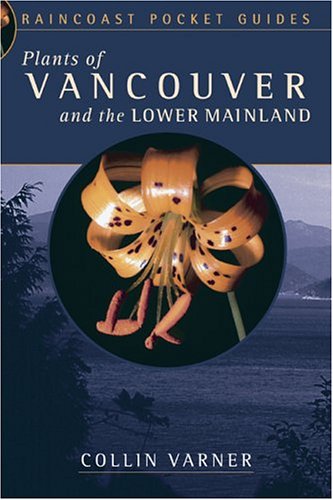 Plants of Vancouver and the Lower Mainland (Raincoast Pocket) (9781551924793) by Varner, Collin