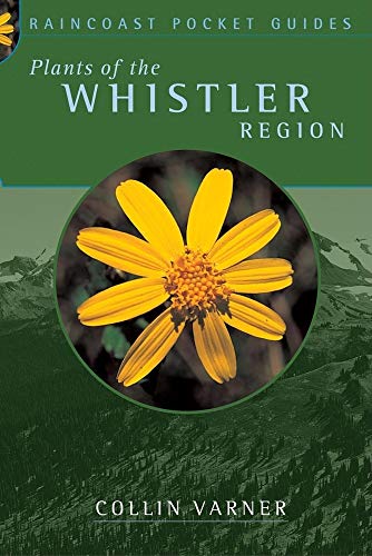 Plants of the Whistler Region;Raincoast Pocket Guides (9781551926025) by Varner, Collin