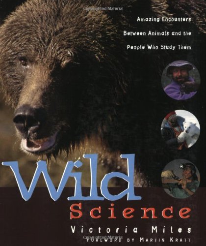 Stock image for Wild Science : Amazing Encounters Between Animals and the People Who Study Them for sale by Better World Books: West