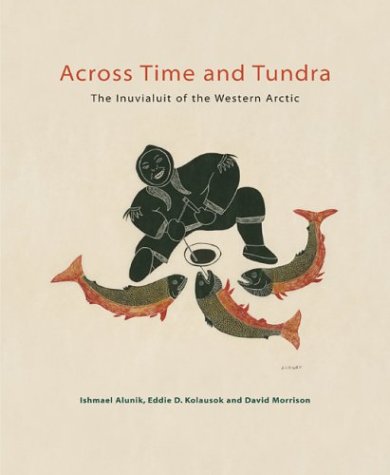 9781551926452: Across Time and Tundra: The Inuvialuit of the Western Arctic