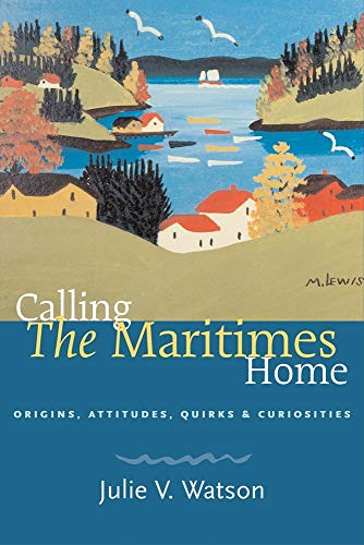 9781551926780: Calling The Maritimes Home: Origins, Attitudes, Quirks, & Curiosities [Lingua Inglese]