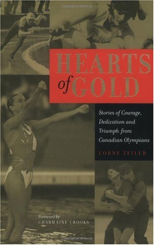 Beispielbild fr Hearts of Gold : Stories of Courage, Dedication, and Triumph from Canadian Olympians zum Verkauf von Better World Books: West